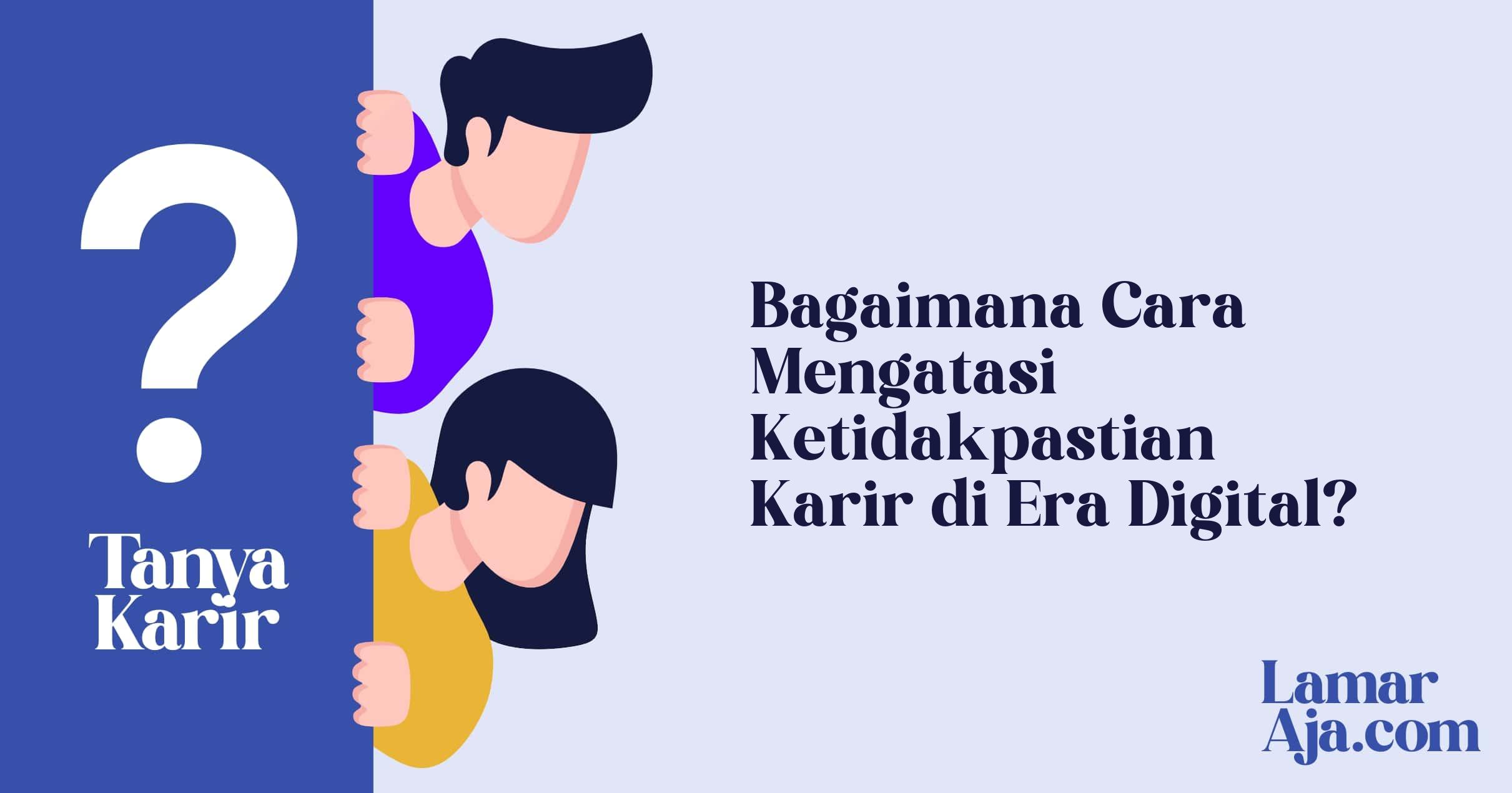 Bagaimana Cara Mengatasi Ketidakpastian Karir di Era Digital?